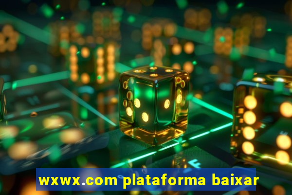 wxwx.com plataforma baixar